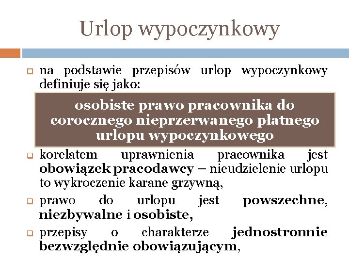 Urlop wypoczynkowy na podstawie przepisów urlop wypoczynkowy definiuje się jako: osobiste prawo pracownika do