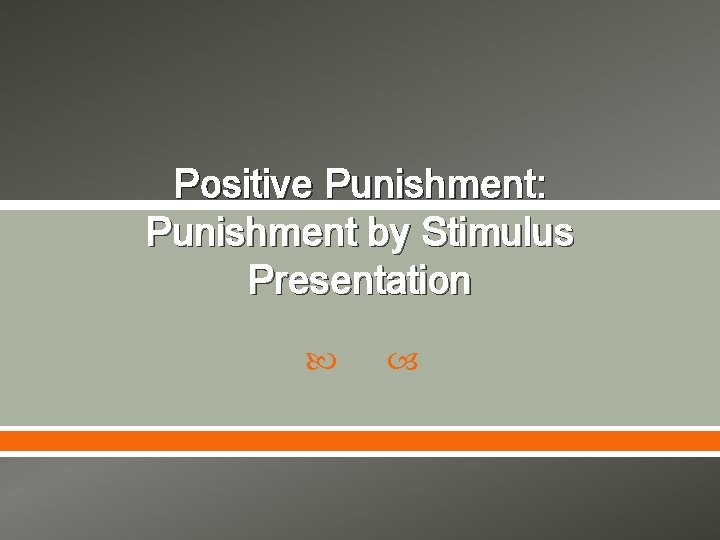 Positive Punishment: Punishment by Stimulus Presentation 