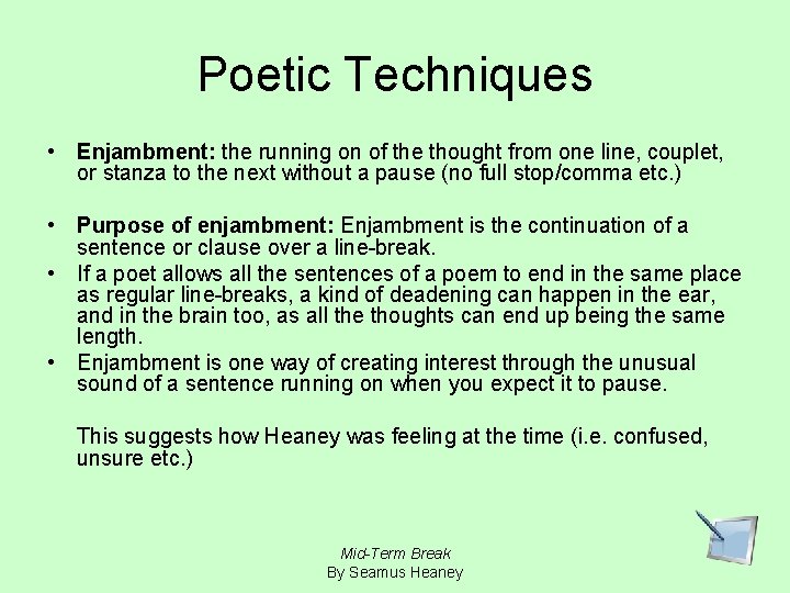 Poetic Techniques • Enjambment: the running on of the thought from one line, couplet,