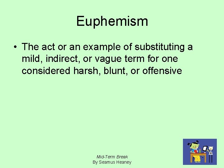 Euphemism • The act or an example of substituting a mild, indirect, or vague