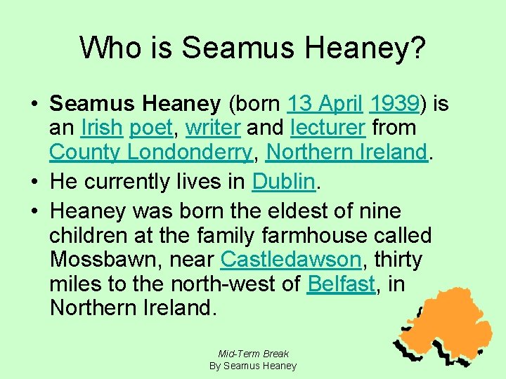 Who is Seamus Heaney? • Seamus Heaney (born 13 April 1939) is an Irish