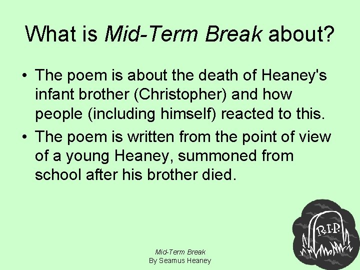 What is Mid-Term Break about? • The poem is about the death of Heaney's