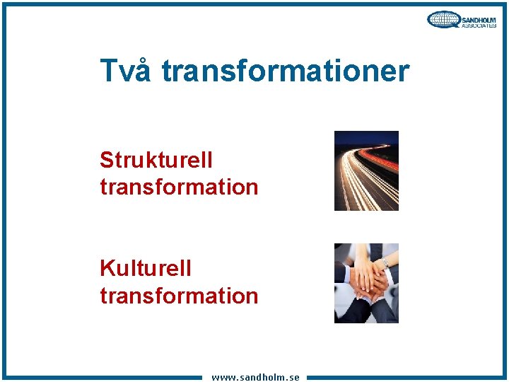 Två transformationer Strukturell transformation Kulturell transformation www. sandholm. se 