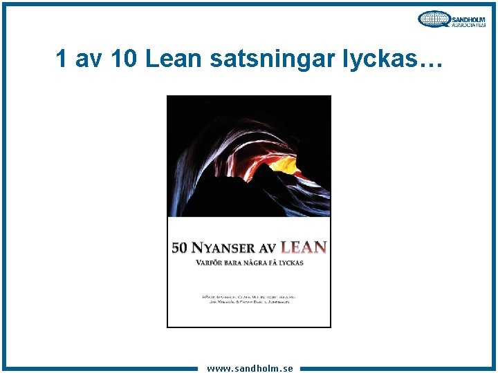 1 av 10 Lean satsningar lyckas… www. sandholm. se 