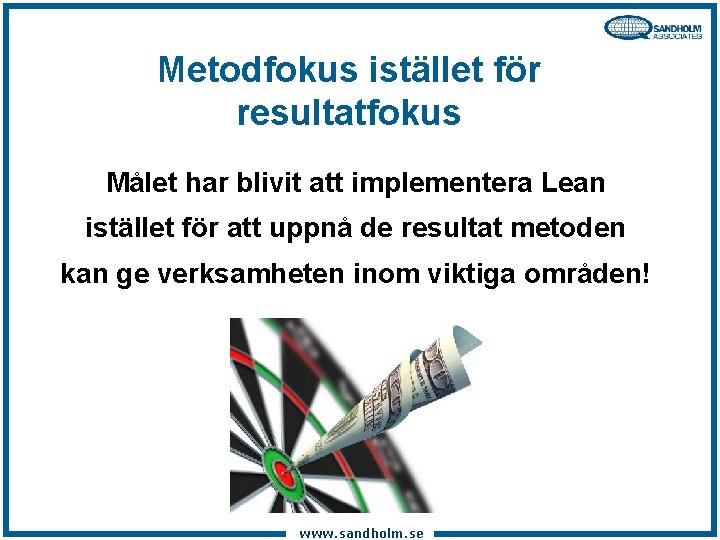 Metodfokus istället för resultatfokus Målet har blivit att implementera Lean istället för att uppnå
