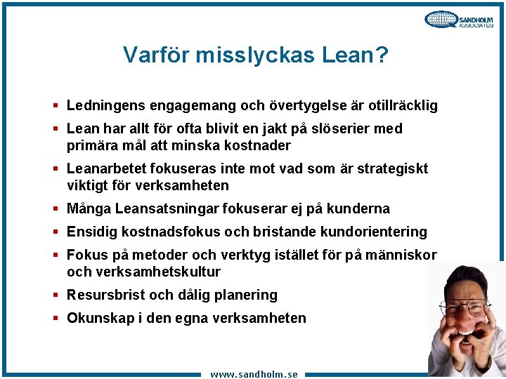 Varför misslyckas Lean? § Ledningens engagemang och övertygelse är otillräcklig § Lean har allt