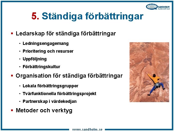 5. Ständiga förbättringar § Ledarskap för ständiga förbättringar • Ledningsengagemang • Prioritering och resurser