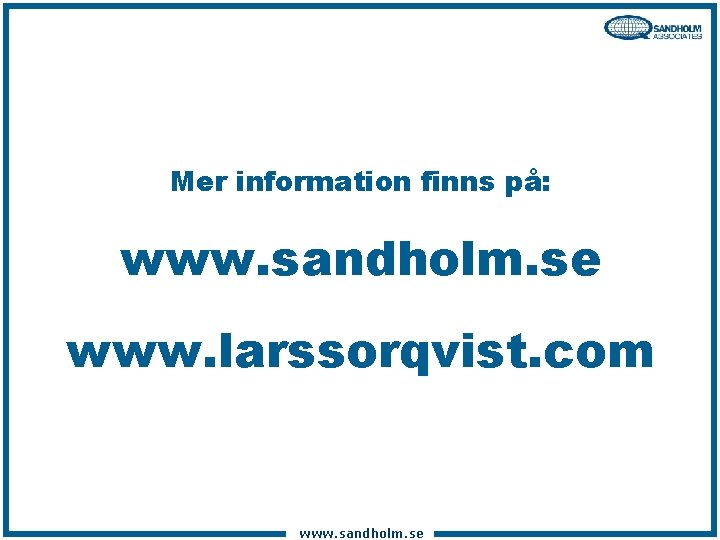 Mer information finns på: www. sandholm. se www. larssorqvist. com www. sandholm. se 
