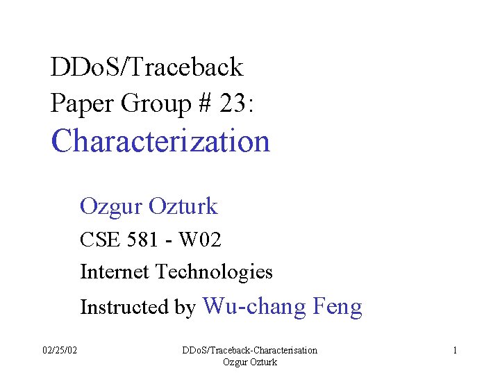 DDo. S/Traceback Paper Group # 23: Characterization Ozgur Ozturk CSE 581 - W 02