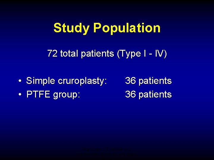Study Population 72 total patients (Type I - IV) • Simple cruroplasty: • PTFE