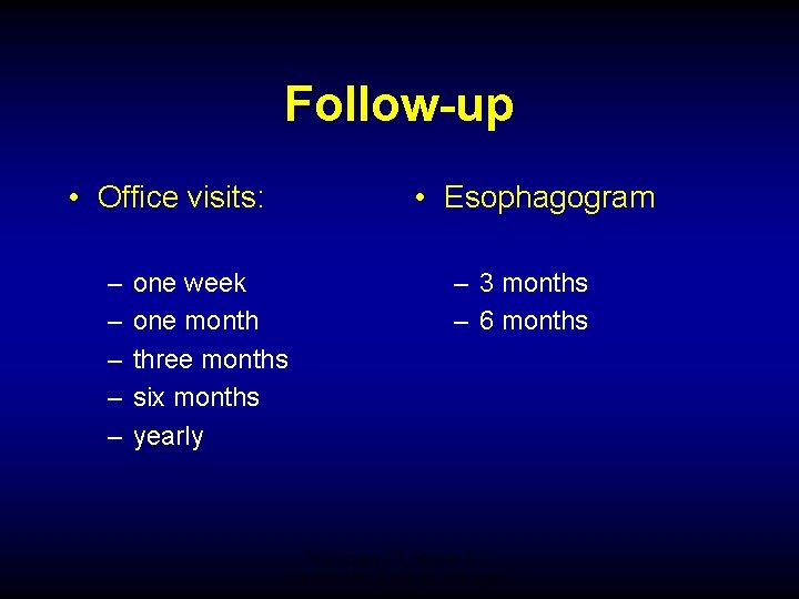 Follow-up • Office visits: – – – • Esophagogram one week one month three