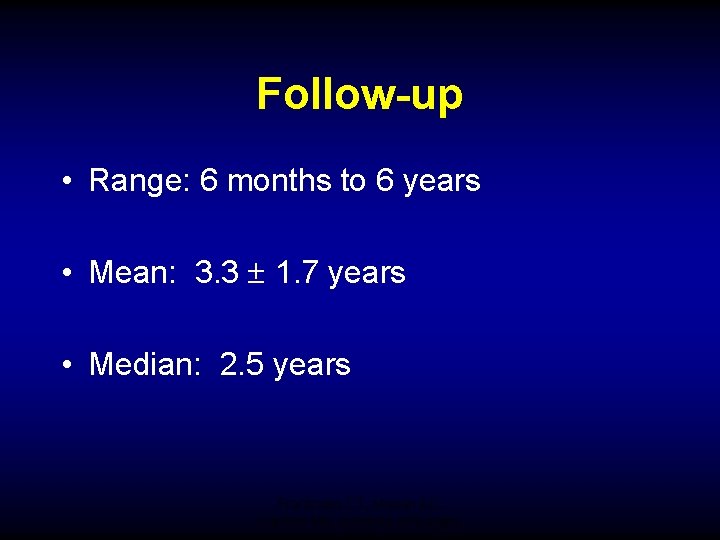 Follow-up • Range: 6 months to 6 years • Mean: 3. 3 1. 7