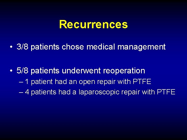 Recurrences • 3/8 patients chose medical management • 5/8 patients underwent reoperation – 1