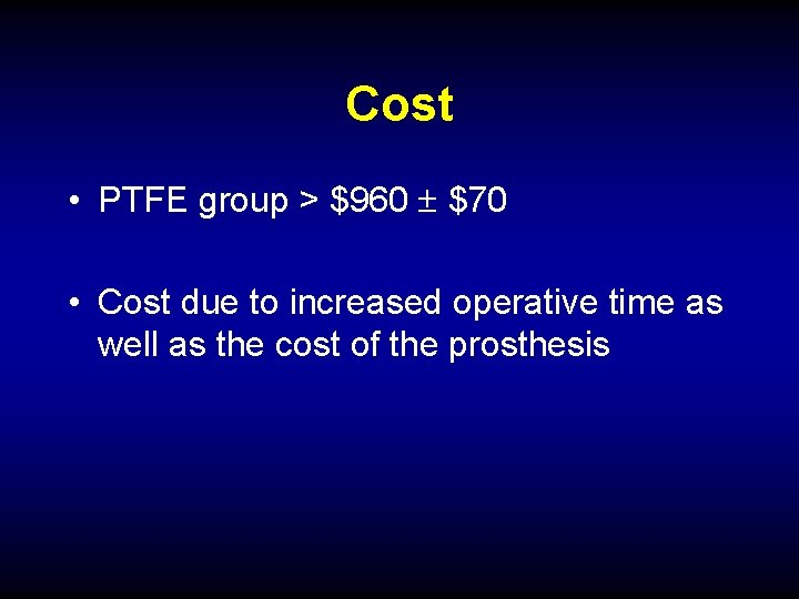 Cost • PTFE group > $960 $70 • Cost due to increased operative time