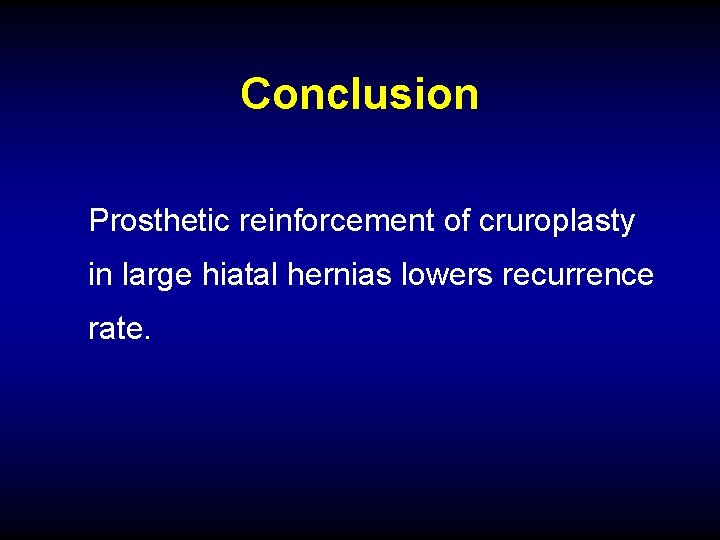 Conclusion Prosthetic reinforcement of cruroplasty in large hiatal hernias lowers recurrence rate. 