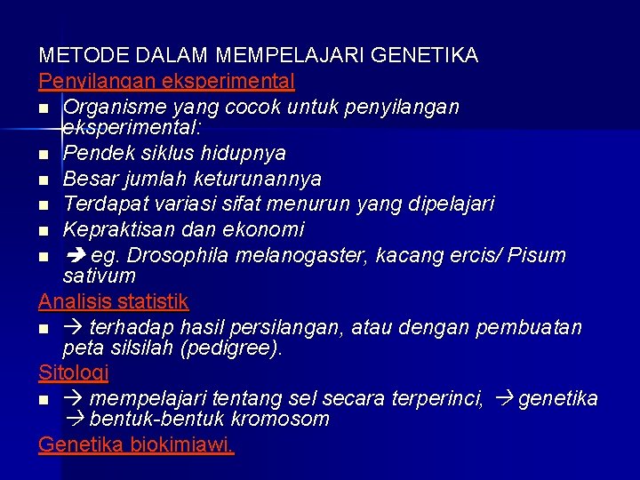 METODE DALAM MEMPELAJARI GENETIKA Penyilangan eksperimental n Organisme yang cocok untuk penyilangan eksperimental: n