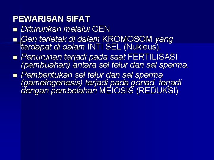 PEWARISAN SIFAT n Diturunkan melalui GEN n Gen terletak di dalam KROMOSOM yang terdapat