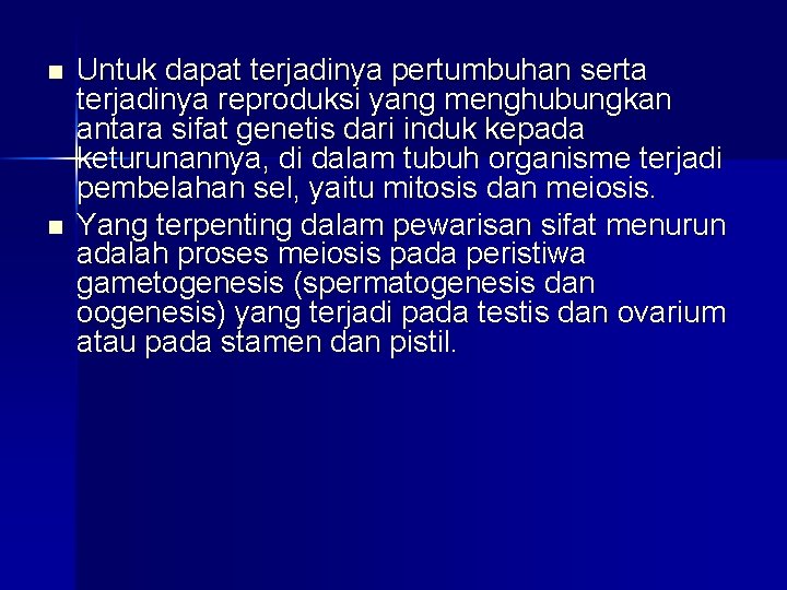 n n Untuk dapat terjadinya pertumbuhan serta terjadinya reproduksi yang menghubungkan antara sifat genetis