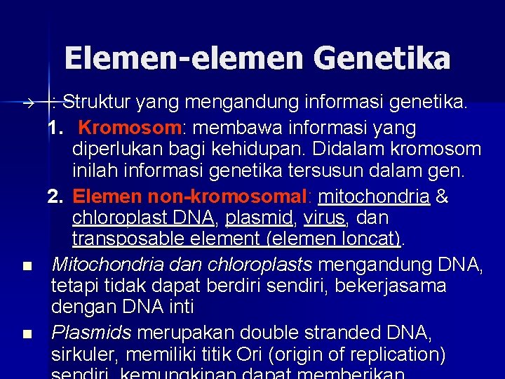 Elemen-elemen Genetika n n : Struktur yang mengandung informasi genetika. 1. Kromosom: membawa informasi