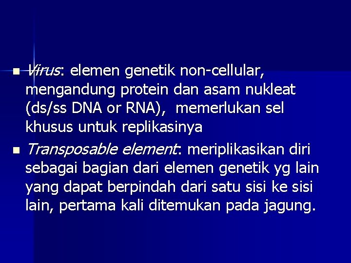 n Virus: elemen genetik non-cellular, mengandung protein dan asam nukleat (ds/ss DNA or RNA),