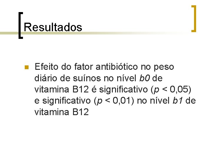 Resultados Efeito do fator antibiótico no peso diário de suínos no nível b 0 Resultados Efeito do fator antibiótico no peso diário de suínos no nível b 0