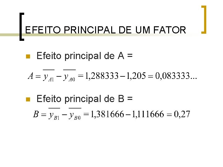 EFEITO PRINCIPAL DE UM FATOR Efeito principal de A = Efeito principal de B EFEITO PRINCIPAL DE UM FATOR Efeito principal de A = Efeito principal de B