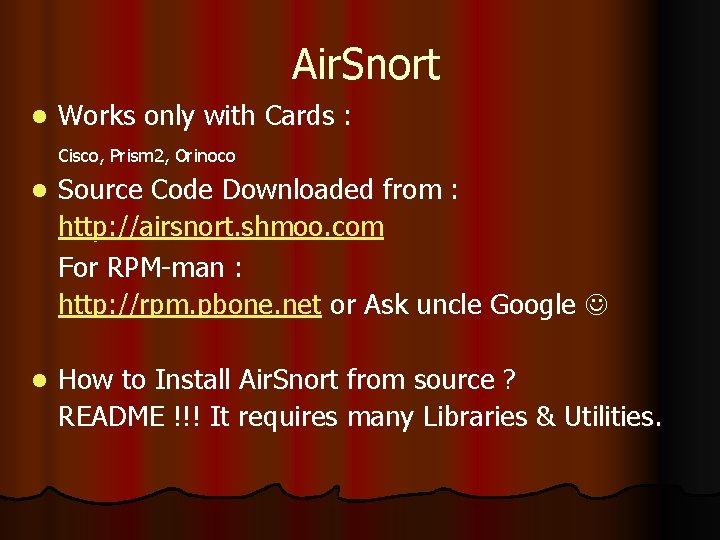 Air. Snort l Works only with Cards : Cisco, Prism 2, Orinoco l Source