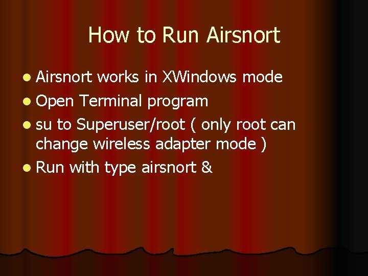 How to Run Airsnort l Airsnort works in XWindows mode l Open Terminal program