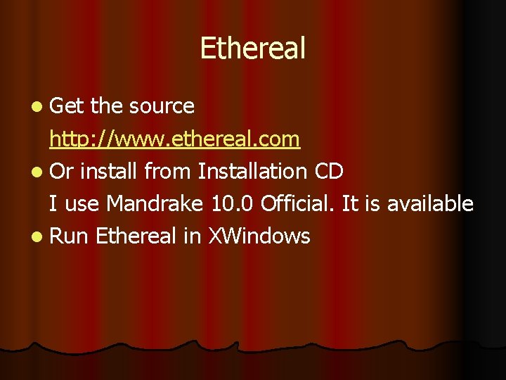 Ethereal l Get the source http: //www. ethereal. com l Or install from Installation