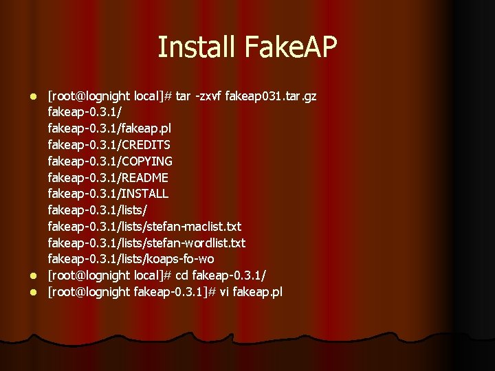 Install Fake. AP [root@lognight local]# tar -zxvf fakeap 031. tar. gz fakeap-0. 3. 1/fakeap.