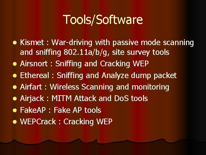 Tools/Software l l l l Kismet : War-driving with passive mode scanning and sniffing