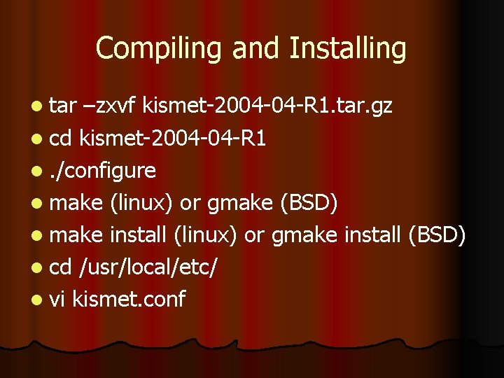 Compiling and Installing l tar –zxvf kismet-2004 -04 -R 1. tar. gz l cd