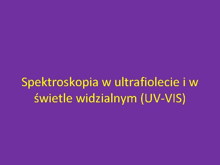 Spektroskopia w ultrafiolecie i w świetle widzialnym (UV-VIS) 