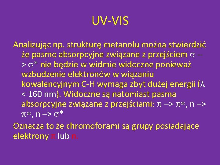 UV-VIS Analizując np. strukturę metanolu można stwierdzić że pasmo absorpcyjne związane z przejściem s