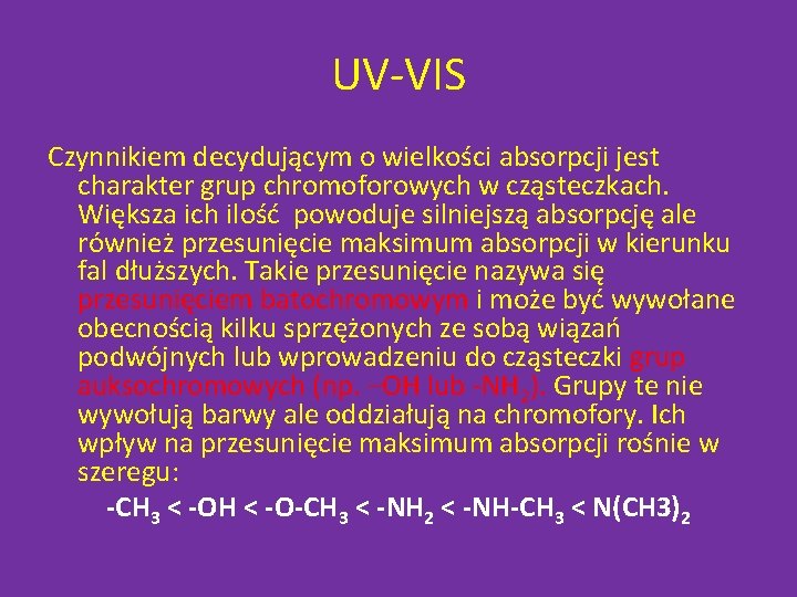 UV-VIS Czynnikiem decydującym o wielkości absorpcji jest charakter grup chromoforowych w cząsteczkach. Większa ich