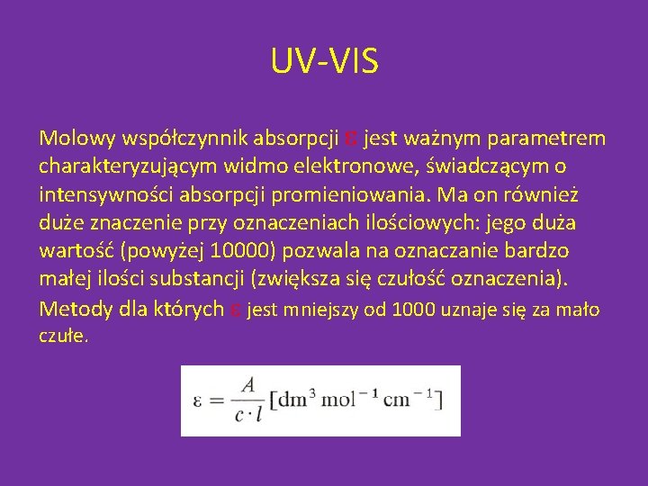 UV-VIS Molowy współczynnik absorpcji e jest ważnym parametrem charakteryzującym widmo elektronowe, świadczącym o intensywności