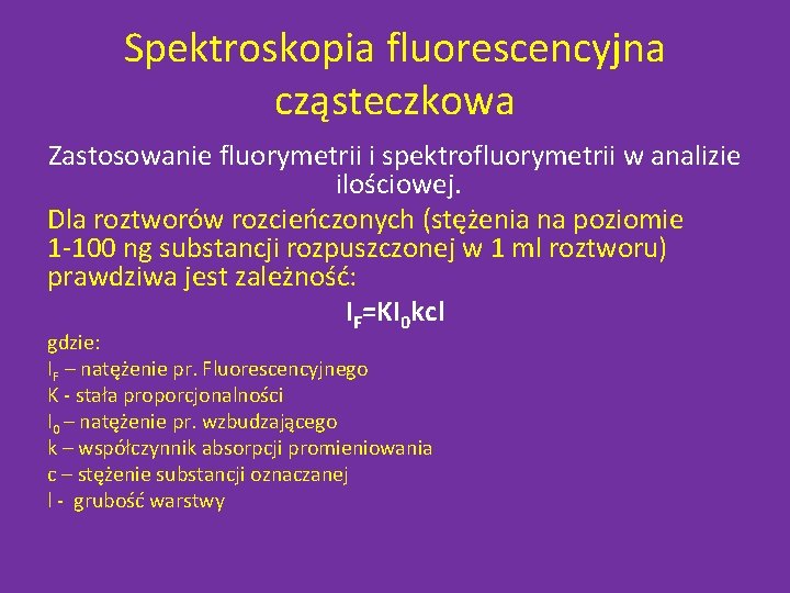 Spektroskopia fluorescencyjna cząsteczkowa Zastosowanie fluorymetrii i spektrofluorymetrii w analizie ilościowej. Dla roztworów rozcieńczonych (stężenia