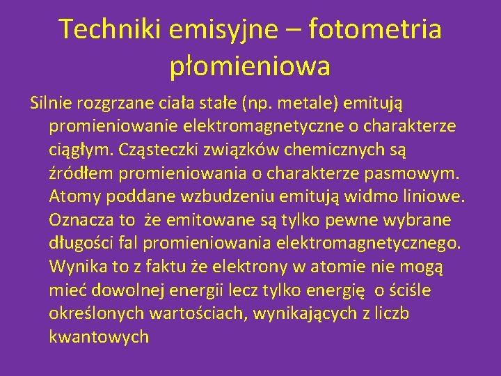 Techniki emisyjne – fotometria płomieniowa Silnie rozgrzane ciała stałe (np. metale) emitują promieniowanie elektromagnetyczne