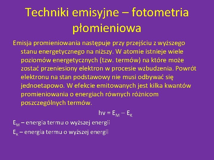 Techniki emisyjne – fotometria płomieniowa Emisja promieniowania następuje przy przejściu z wyższego stanu energetycznego