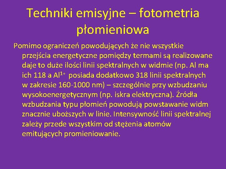 Techniki emisyjne – fotometria płomieniowa Pomimo ograniczeń powodujących że nie wszystkie przejścia energetyczne pomiędzy