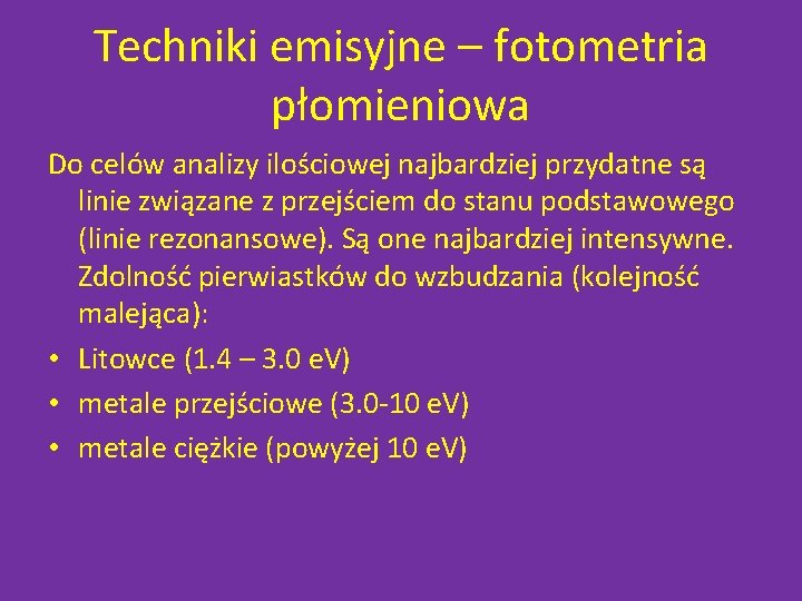 Techniki emisyjne – fotometria płomieniowa Do celów analizy ilościowej najbardziej przydatne są linie związane