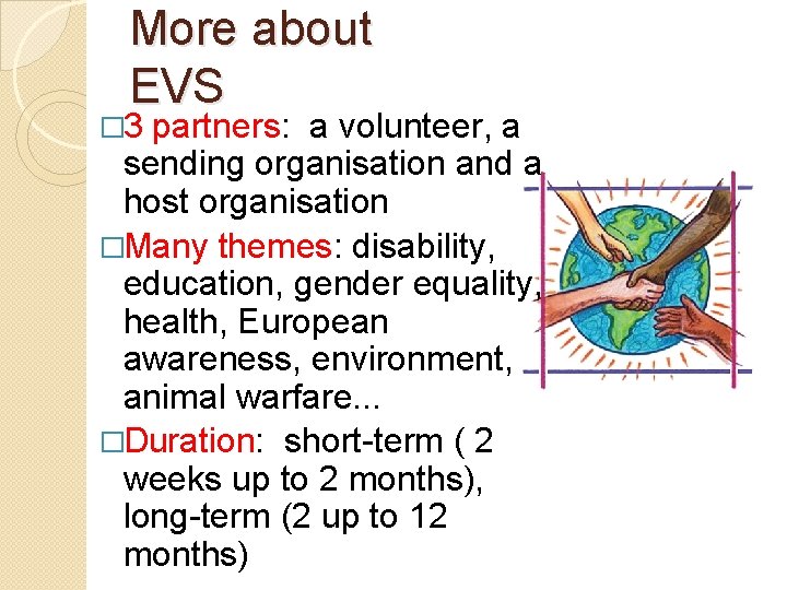 More about EVS � 3 partners: a volunteer, a sending organisation and a host
