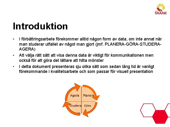 Introduktion • • • I förbättringsarbete förekommer alltid någon form av data, om inte Introduktion • • • I förbättringsarbete förekommer alltid någon form av data, om inte