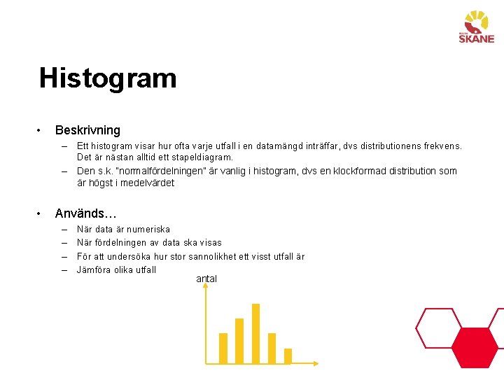 Histogram • Beskrivning – – • Ett histogram visar hur ofta varje utfall i