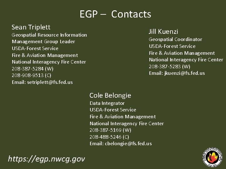 EGP – Contacts Sean Triplett Jill Kuenzi Geospatial Resource Information Management Group Leader USDA‐Forest