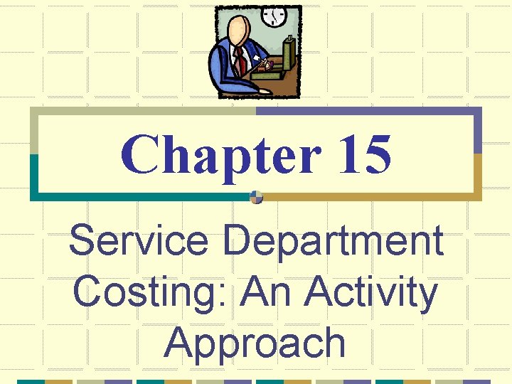Chapter Service Activities Process Chapter 15 Service Department Costing An Activity Approach