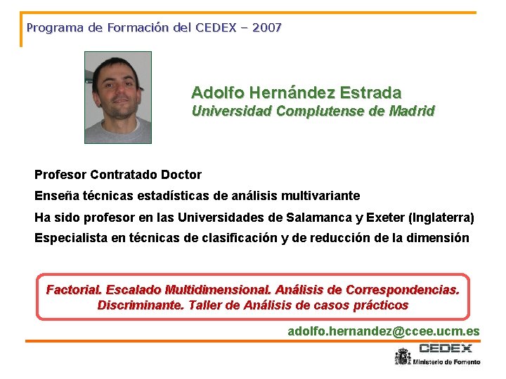 Programa de Formación del CEDEX – 2007 Adolfo Hernández Estrada Universidad Complutense de Madrid