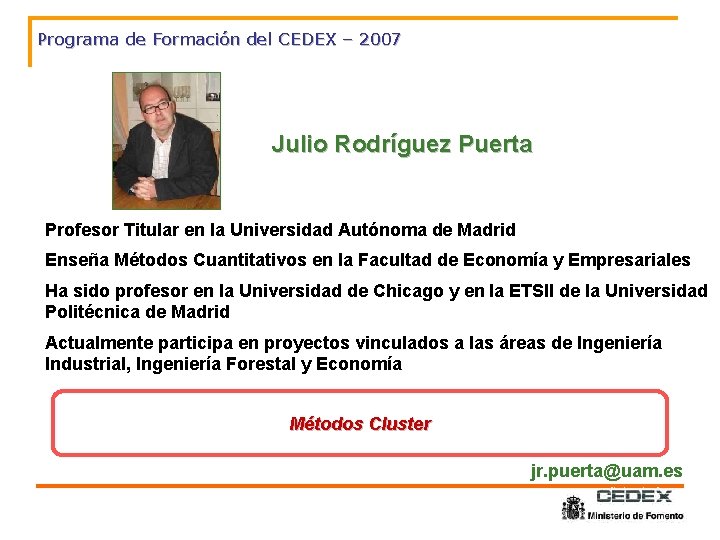 Programa de Formación del CEDEX – 2007 Julio Rodríguez Puerta Profesor Titular en la