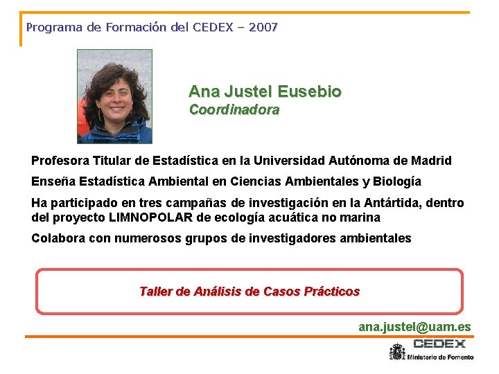 Programa de Formación del CEDEX – 2007 Ana Justel Eusebio Coordinadora Profesora Titular de