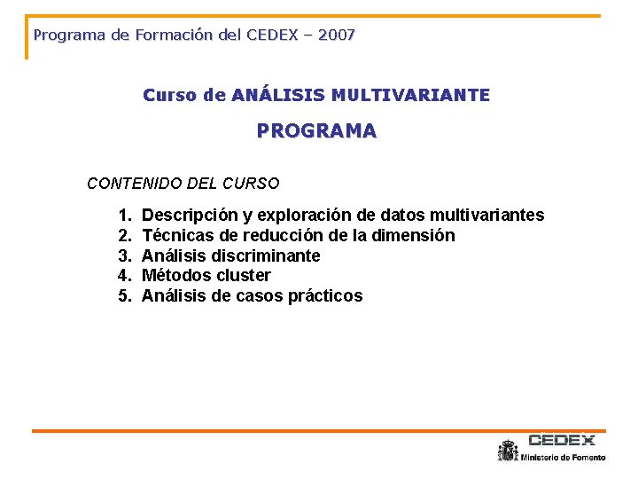 Programa de Formación del CEDEX – 2007 Curso de ANÁLISIS MULTIVARIANTE PROGRAMA CONTENIDO DEL